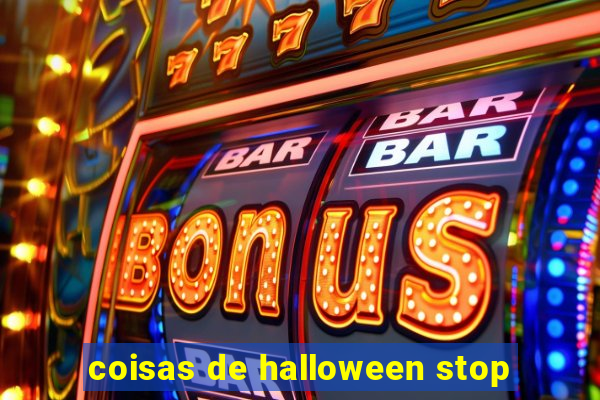 coisas de halloween stop